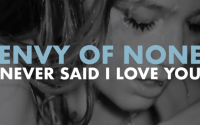 Envy Of None Release New Video ‘Never Said I Loved You’
