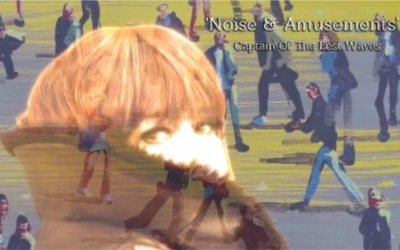 Captain of the Lost Waves Releases ‘Noise and Amusements’ Music Video 